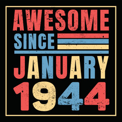 Awesome Since January 1944. Vintage Retro Birthday Vector, Birthday gifts for women or men, Vintage birthday shirts for wives or husbands, anniversary T-shirts for sisters or brother