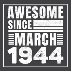 Awesome Since March 1944. Vintage Retro Birthday Vector, Birthday gifts for women or men, Vintage birthday shirts for wives or husbands, anniversary T-shirts for sisters or brother