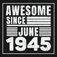 Fototapeta premium Awesome Since June 1945. Vintage Retro Birthday Vector, Birthday gifts for women or men, Vintage birthday shirts for wives or husbands, anniversary T-shirts for sisters or brother