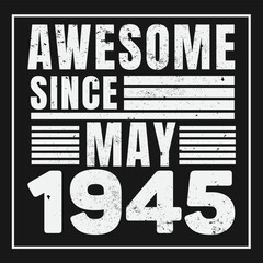 Fototapeta premium Awesome Since May 1945. Vintage Retro Birthday Vector, Birthday gifts for women or men, Vintage birthday shirts for wives or husbands, anniversary T-shirts for sisters or brother