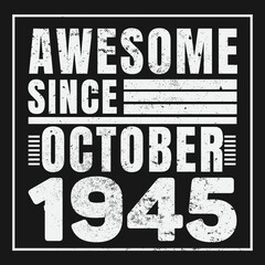 Awesome Since October 1945. Vintage Retro Birthday Vector, Birthday gifts for women or men, Vintage birthday shirts for wives or husbands, anniversary T-shirts for sisters or brother