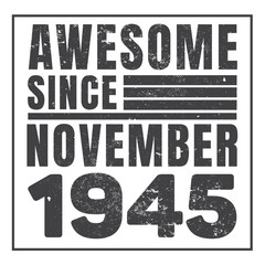Awesome Since November 1945. Vintage Retro Birthday Vector, Birthday gifts for women or men, Vintage birthday shirts for wives or husbands, anniversary T-shirts for sisters or brother