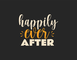 happily ever after t shirt design, Thanksgiving lettering vector for t-shirts, posters, cards, invitations, stickers, banners, advertisement and other uses