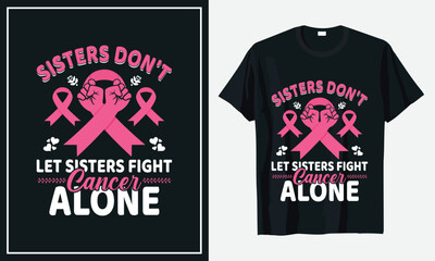 Sisters Don't let sisters Fight Cancer alone Breast t-shirt design Vector