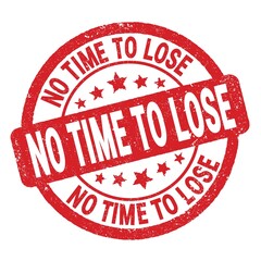 NO TIME TO LOSE text written on red round stamp sign.