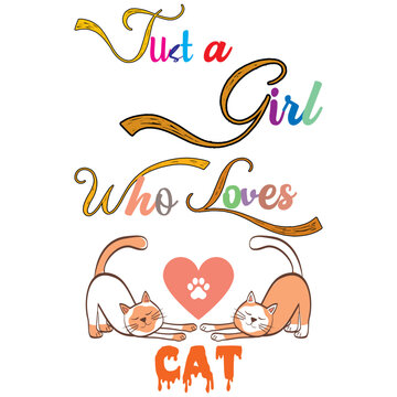 Just a Girl Who Loves cat.  text base t-shirt design. typography t-shirt design. text t-shirt design T-shirt graphics, poster, print, postcard, and other uses.