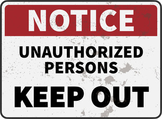 Fototapeta premium grungy warning sign with text NOTICE UNAUTHORIZED PERSONS KEEP OUT, vector illustration