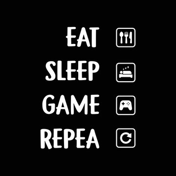 Eat sleep game repeat gaming design