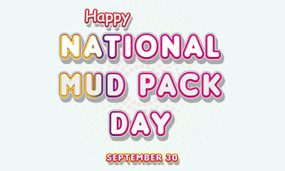 Happy National Mud Pack Day, September 30. Calendar of September Text Effect, Vector design