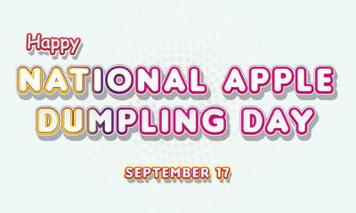 Fototapeta na wymiar Happy National Apple Dumpling Day, September 17. Calendar of September Text Effect, Vector design