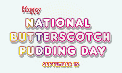 Happy National Butterscotch Pudding Day, September 19. Calendar of September Text Effect, Vector design