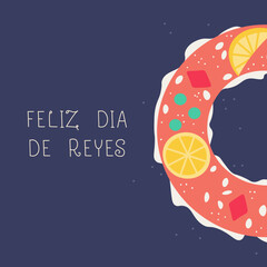 Traditional spanish dessert for the day of the Epiphany. Inscription in Spanish Happy Kings Day! Vector illustration for postcard, banner, sticker design.