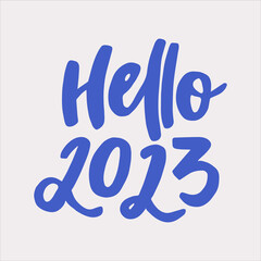 Hello 2023 - handwritten quote. Modern calligraphy illustration for New Year's posters, cards, etc.