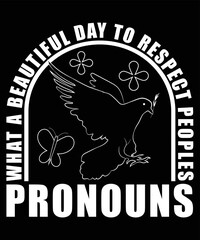 What A Beautiful Day To Respect Peoples Pronouns T-Shirt Design