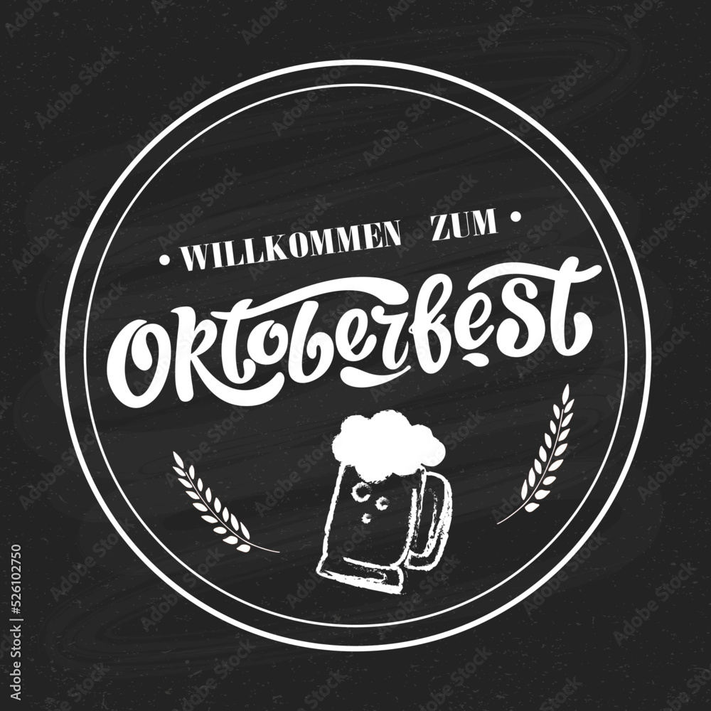 Wall mural Willkommen Zum. Welcome to Oktoberfest German, Oktoberfest handwritten lettering with wheatears and a glass of beer in a circle on chalkboard. Beer Festival vector banner. Design template celebration