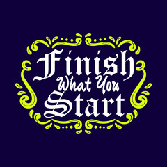 Obraz premium Finish What You Start Lettering