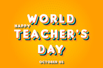 Happy World Teacher's Day, october 05. Calendar of october Retro Text Effect, Vector design