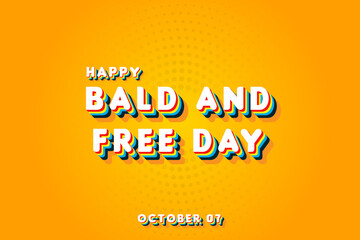 Happy Bald and Free Day, october 07. Calendar of october Retro Text Effect, Vector design