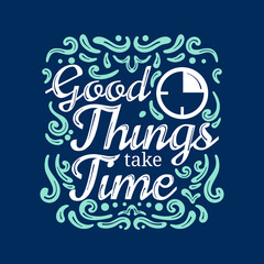 Good Things take time Lettering