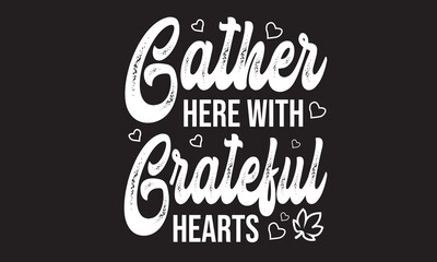 Gather Here With Grateful Hearts T-Shirt Design
