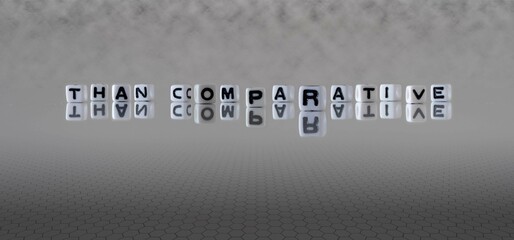 than comparative word or concept represented by black and white letter cubes on a grey horizon background stretching to infinity