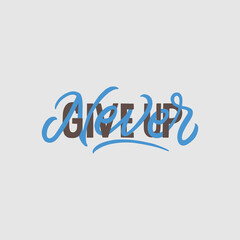 Hand lettering quote, never give up. Typography inspirational quote.