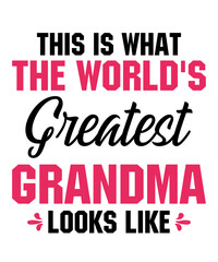 this is what the world's greatest grandma looks likeis a vector design for printing on various surfaces like t shirt, mug etc.