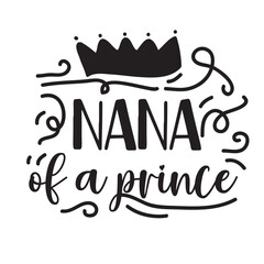 Nana of a Prince  Hand lettering illustration for your design