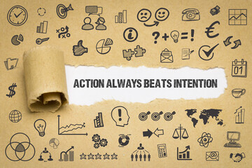 Action always beats intention