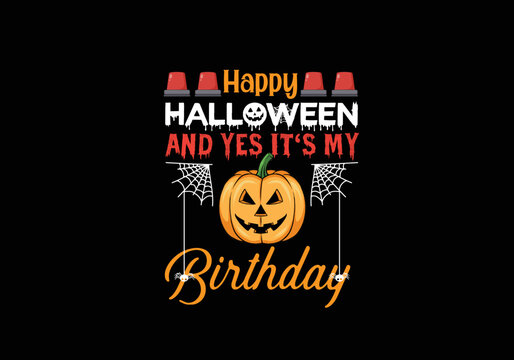 Happy Halloween and yes it_s my  Birthday Gifts T-Shirt