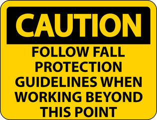 Caution Follow Fall Protection Guidelines When Working Beyond This Point