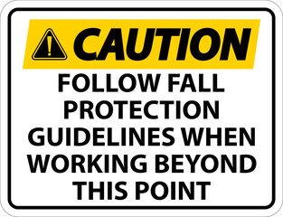 Caution Follow Fall Protection Guidelines When Working Beyond This Point