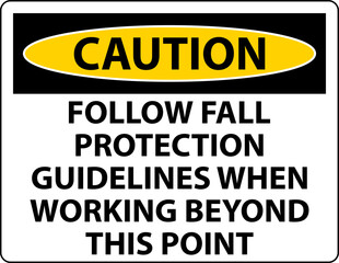 Caution Follow Fall Protection Guidelines When Working Beyond This Point