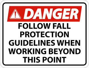 Fototapeta premium Danger Follow Fall Protection Guidelines When Working Beyond This Point