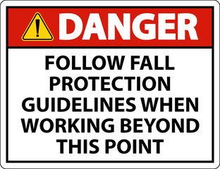 Danger Follow Fall Protection Guidelines When Working Beyond This Point