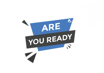 Are you ready button speech bubble. Are you ready Colorful label sign template. Are you ready text web template

