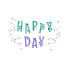 Vector illustration with lettering and decor elements - Happy day. Colorful typography design for postcard, banner, t-shirt print, invitation, greeting card, poster.