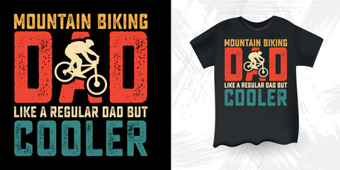 Fototapeta premium Mountain Biking Dad Like A Regular Dad But Cooler Funny Dad Lover Father's Day Mountain Biking T-Shirt Design
