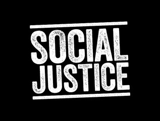 Social Justice is justice in terms of the distribution of wealth, opportunities, and privileges within a society, text stamp concept background - obrazy, fototapety, plakaty