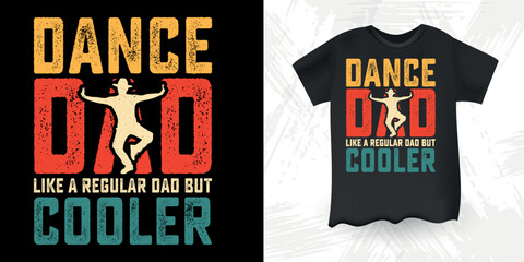 Dance Dad Like A Regular Dad But Cooler  Funny Dad Lover Father's Day Dance T-Shirt Design