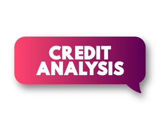 Credit Analysis - method by which one calculates the creditworthiness of a business or organization, text concept message bubble