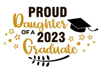 Proud Daughter of a 2023 Graduate . Trendy calligraphy inscription with black hat