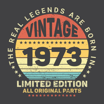The Real Legends Are Born In 1973 Birthday Quotes, Birthday gifts for women or men, Vintage birthday shirts for wives or husbands, anniversary T-shirts for sisters or brother
