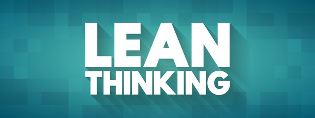 Lean Thinking - transformational framework that aims to provide a new way how to organize human activities to deliver more benefits to society, text quote concept background
