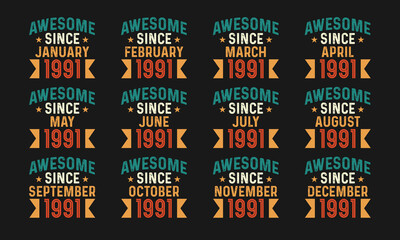 Awesome since January, February, March, April, May, June, July, August, September, October, November, and December 1991. Retro vintage all month in 1991 birthday celebration design