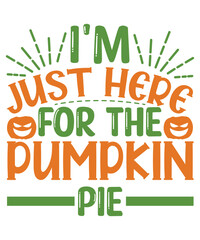 I'm Just Here For The Pumpkin Pie  Pumpkin SVG Design