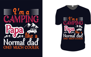 i'm a camping papa like a normal dad only much cooler. adventure, Camping T-Shirt, Camping Vector graphic for t shirt. Vector graphic, typographic poster or t-shirt.Camping style background.