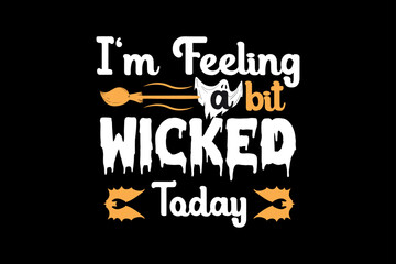 I'm feeling a bit wicked today, Halloween t-shirt design