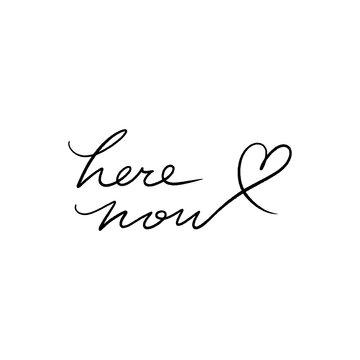 Here and Now lettering concept vector sign on white background. Hand drawn custom unique handwriting font. Motivational inscription with heart element. Vector type sticker, good for T-shirt, tattoo