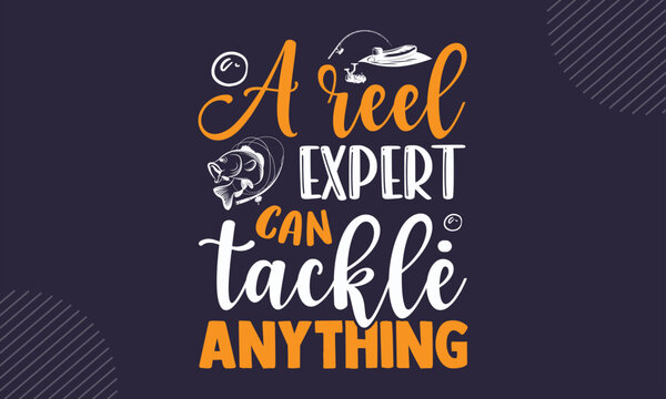 A Reel Expert Can Tackle Anything - Fishing T shirt Design, Hand lettering illustration for your design, Modern calligraphy, Svg Files for Cricut, Poster, EPS